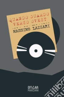 Quando guardo verso ovest libro di Lazzari Massimo