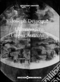 L'umanisfera. Utopia anarchica libro di Déjacque Joseph