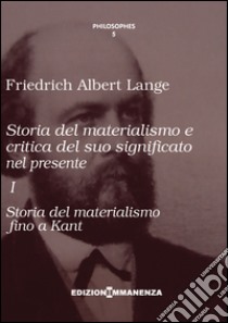 Storia del materialismo e critica del suo significato nel presente. Vol. 1: Storia del materialismo fino a Kant libro di Lange Friedrich Albert; Gigante L. (cur.)