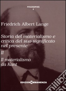 Storia del materialismo e critica del suo significato nel presente. Vol. 2: Storia del materialismo da Kant libro di Lange Friedrich Albert; Gigante L. (cur.)