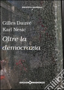 Oltre la democrazia libro di Dauvé Gilles; Nesic Karl; Bernardi F. (cur.); Ferro R. (cur.)