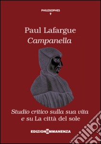 Campanella. Studio critico sulla sua vita e su «La città del sole» libro di Lafargue Paul; Michelutti G. (cur.)
