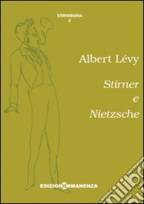 Stirner e Nietzsche libro di Lévy Albert; Montanaro F. (cur.); Montanaro M. (cur.)