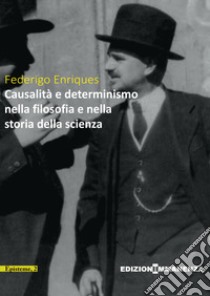 Causalità e determinismo nella filosofia e nella storia della scienza libro di Enriques Federigo; Miraglia M. (cur.)