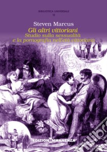 Gli altri vittoriani. Studio sulla sessualità e la pornografia nell'età vittoriana libro di Marcus Steven