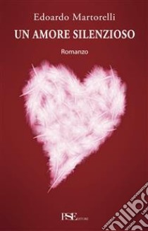 Un amore silenzioso libro di Martorelli Edoardo