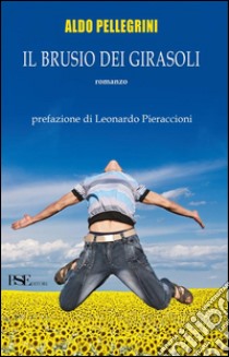 Il brusio dei girasoli libro di Pellegrini Aldo