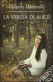 La verità di Alice libro di Martorelli Edoardo