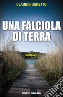 Una falciola di terra libro di Ughetto Claudio