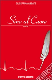 Sino al cuore libro di Abbate Giuseppina