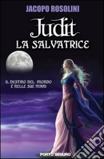 La salvatrice. Judit libro di Rosolini Jacopo