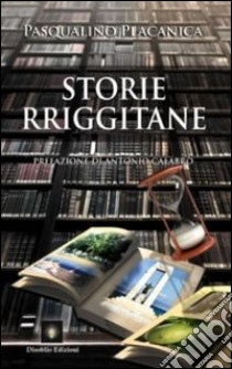 Storie rriggitane libro di Placanica Pasqualino