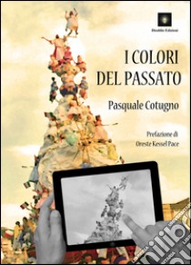 I colori del passato libro di Cotugno Pasquale