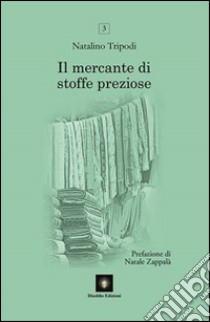 Il mercante di stoffe preziose libro di Tripodi Natalino