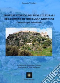 Profilo storico dei beni culturali del Comune di Motta San Giovanni. Conoscere per valorizzare libro di Verduci Saverio