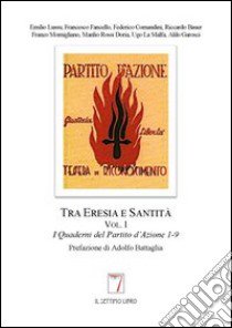 Tra eresia e santità. I quaderni del Partito d'Azione (1) libro