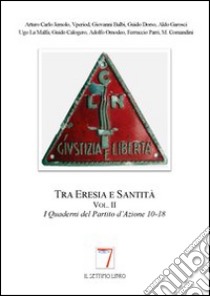 Tra eresia e santità. I quaderni del Partito d'Azione (2) libro