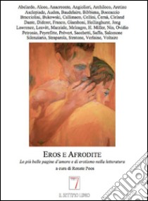 Eros e Afrodite. Le più belle pagine d'amore e di erotismo nella letteratura libro di Poos R. (cur.)