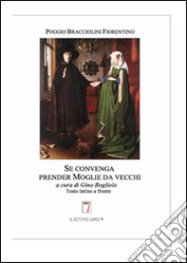 Se convenga prender moglie da vecchi libro di Bracciolini Poggio; Bogliolo G. (cur.)