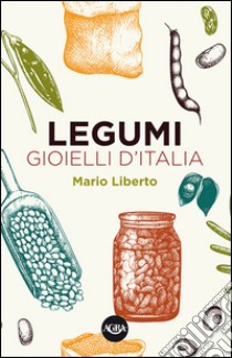 Legumi. Gioielli d'Italia libro di Liberto Mario