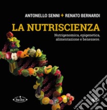 La nutriscienza. Nutrigenomica, epigenetica, alimentazione e benessere libro di Senni Antonello; Bernardi Renato