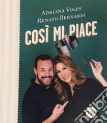 Così mi piace libro di Volpe Adriana; Bernardi Renato