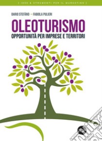 Oleoturismo. Opportunità per imprese e territori libro di Stefàno Dario; Pulieri Fabiola