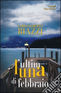 L'ultima luna di febbraio libro di Biazzi Carloalberto