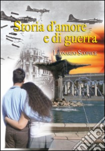 Storia d'amore e di guerra libro di Scopece Leonardo