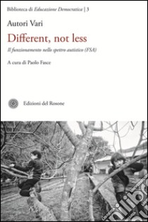 Different, not less. Il funzionamento dello spettro autistico libro di Fasce P. (cur.)