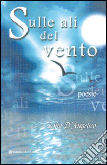 Sulle ali del vento libro di D'Angelico Sofia