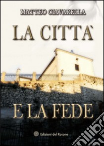 La città e la fede libro di Ciavarella Matteo