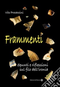 Frammenti. Spunti e riflessioni sul filo dell'ironia libro di Procaccini Vito