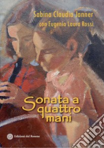 Sonata a quattro mani libro di Janner Sabina Claudia; Rossi Eugenia Laura