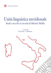 Unità linguistica meridionale. Studi e ricerche in ricordo di Michele Melillo libro di Caratù P. (cur.); Rubano A. (cur.)