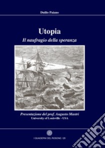 Utopia. Il naufragio della speranza  libro di Paiano Duilio