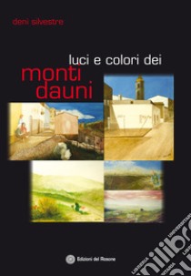 Luci e colori dei monti Dauni libro di Silvestre Denì