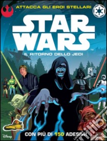 Star Wars. Il ritorno dello Jedi. Attacca gli eroi stellari. Con adesivi libro