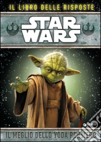 Star Wars. Il meglio dello Yoda pensiero. Il libro delle risposte libro