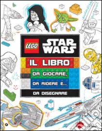 Il libro da giocare, da ridere e... da disegnare! Star Wars. Lego. Ediz. illustrata libro