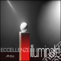 Eccellenze illuminate. Light communication in art and design. Ediz. italiana e inglese libro di D'Egidio A. A. (cur.); Mastroianni R. (cur.); Vallini W. (cur.)