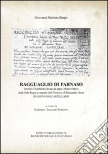 Ragguaglio di Parnaso. Intorno l'iscrittione levata da papa Urbano VIII nella Sala Regia in materia dell'historia d'Alessandro III di Giovanni Castellano libro di Barpo G. Battista; Tagliabò Padovan C. (cur.)