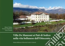 Villa De Manzoni ai Patt di Sedico nella vita bellunese dell'Ottocento libro di Vedana Mauro; Mambrini Fiorenza; Tormen Lucia