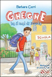 Gheghe ha il mal di scuola libro di Cerri Barbara