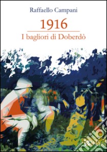 1916. I bagliori di Doberdò libro di Campani Raffaello