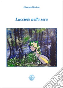 Lucciole nella sera libro di Biscione Giuseppe