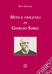 Mito e violenza in Giorgio Sorel libro di Gruosso Rosa