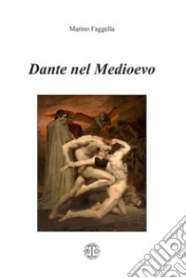 Dante nel Medioevo libro di Faggella Marino