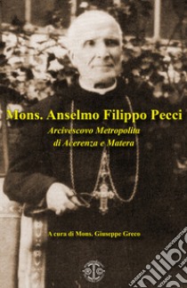 Mons. Anselmo Filippo Pecci arcivescovo metropolita di Acerenza e Matera libro di Greco G. (cur.)