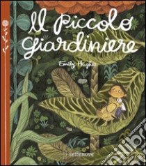 Il piccolo giardiniere. Ediz. a colori libro di Hughes Emily